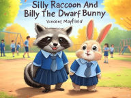Title: Silly Raccoon And Billy The Dwarf Bunny, Author: Vincent Mayfield