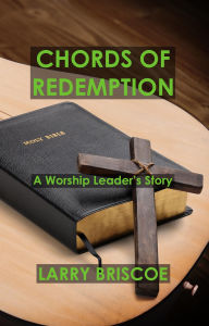 Title: Chords of Redemption: A Worship Leader's Story, Author: Larry Briscoe