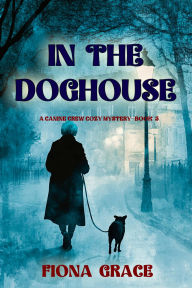 Download free accounts books In The Doghouse (A Canine Crew MysteryBook 5)
