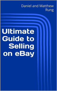 Title: Ultimate Guide to Selling on eBay, Author: Daniel And Matthew Rung