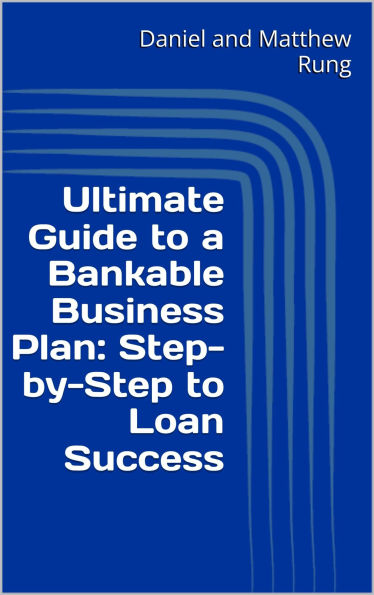Ultimate Guide to a Bankable Business Plan: Step-by-Step to Loan Success