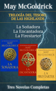 Title: Trilogía del Tesoro de las Highlands: Tres Novelas Completas - La Soñadora, La Encantadora, La Firestarter, Author: May McGoldrick