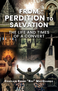 Title: FROM PERDITION TO SALVATION: The Life and Times of a Convert, Author: Chaplain Shane 