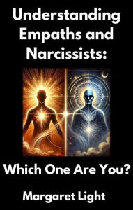 Title: Understanding Empaths and Narcissists: Which One Are You?, Author: Margaret Light