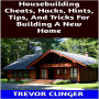 Housebuilding Cheats, Hacks, Hints, Tips, And Tricks For Building A New Home