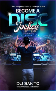 Title: Become A Disc Jockey, Author: DJ Santo