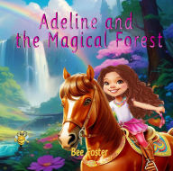 Title: Adeline And The Magical Forest, Author: Bee Foster