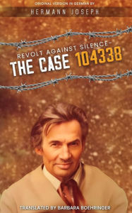 Title: Revolt Against Silence The Case 104338, Author: Hermann Joseph