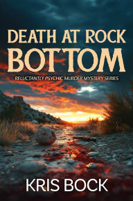 Title: Death at Rock Bottom, Author: Kris Bock