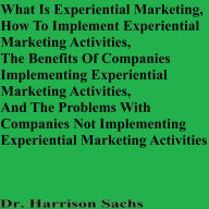Title: What Is Experiential Marketing And How To Implement Experiential Marketing Activities, Author: Dr. Harrison Sachs