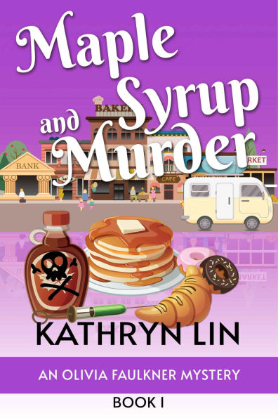 Maple Syrup and Murder: A Small Town Culinary Cozy Mystery