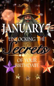 Title: January 7: Unlocking the Secrets of Your Birthdate, Author: Robert J. Dornan