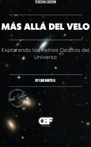 Title: Más Allá del Velo: Explorando los Reinos Ocultos del Universo, Author: Can Bartu H.