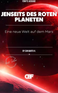 Title: Jenseits des Roten Planeten: Eine neue Welt auf dem Mars, Author: Can Bartu H.