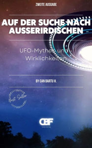 Title: Auf der Suche nach Außerirdischen: UFO-Mythen und -Wirklichkeiten, Author: Can Bartu H.
