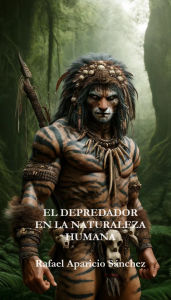 Title: El Depredador en la Naturaleza Humana, Author: Rafael Aparicio