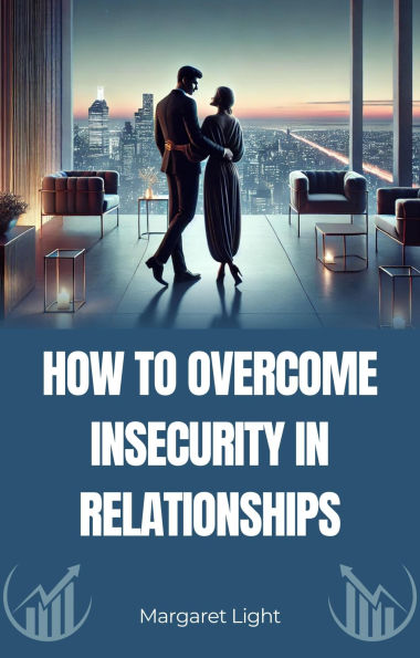 How to Overcome Insecurity in Relationships