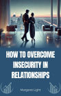 How to Overcome Insecurity in Relationships