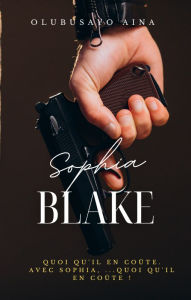 Title: Sophia Blake (French Edition): Quoi qu'il en coûte. Avec Sophia,...quoi qu'il en coûte !, Author: Olubusayo Aina