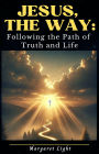 Jesus, the Way: Following the Path of Truth and Life