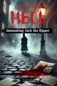 Title: Letters from Hell: Unmasking Jack the Ripper, Author: William Jones