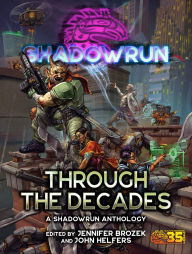 Title: Shadowrun: Through the Decades: (A Shadowrun Anthology), Author: Jennifer Brozek