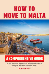 Title: How to Move to Malta: A Comprehensive Guide, Author: William Jones