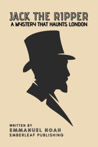 Title: Jack the Ripper: A Mystery That Haunts London, Author: Emmanuel Noah