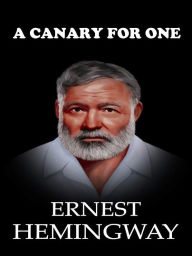 Title: A Canary for One, Author: Ernest Hemingway