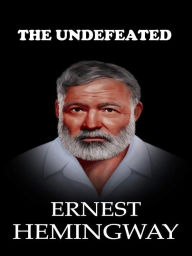 Title: The Undefeated, Author: Ernest Hemingway
