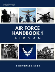 Title: Air Force Handbook AFI 1 Airman November 2024, Author: United States Government Us Air Force