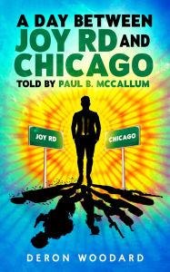 Title: A DAY BETWEEN JOY RD AND CHICAGO Told by Paul B. McCallum, Author: Allison Woodard