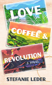 Title: Love, Coffee, and Revolution: A Novel, Author: Stefanie Leder