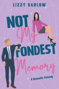 Not My Fondest Memory: A Fake Dating Romantic Comedy