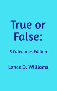 Title: True or False: 5 Categories Edition, Author: Lance D. Williams