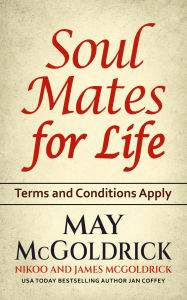 Title: SOUL MATES FOR LIFE: Terms and Conditions Apply, Author: May McGoldrick