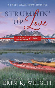 Title: Strummin' Up Love: A Country Music Star Sweet Romance, Author: Erin K. Wright
