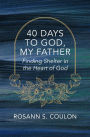40 Days to God, My Father: Finding Shelter in the Heart of God
