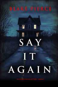 Title: Say It Again (An Alison Payne Suspense ThrillerBook Nine), Author: Blake Pierce