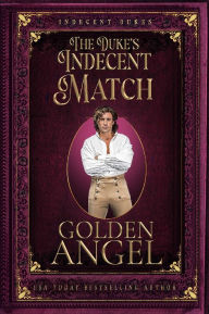 Title: The Duke's Indecent Match, Author: Golden Angel