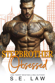 Title: Stepbrother Obsessed: An Enemies to Lovers Secret Baby Billionaire Romance, Author: S. E. Law
