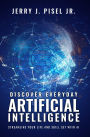 Discover Everyday Artificial Intelligence: Streamline Your Life And Skill Set with AI