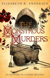 Title: The Monstrous Murders: An Alewives of Colmar mystery, Author: Elizabeth R. Andersen