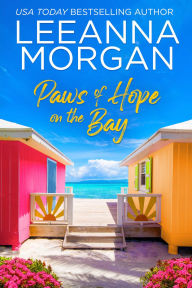 Title: Paws of Hope on the Bay: A Sweet, Later-in-Life, Small Town Romance, Author: Leeanna Morgan