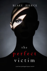 Title: The Perfect Victim (A Jessie Hunt Psychological Suspense ThrillerBook Forty-Five), Author: Blake Pierce