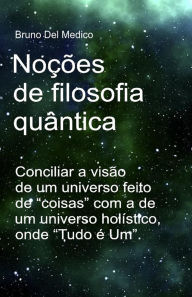 Title: Noções de filosofia quântica: Conciliar a visão de um universo feito de 