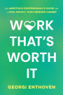 Work That's Worth It: The Ambitious Professional's Guide for a High-Impact, High-Reward Career