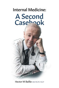Title: Internal Medicine: A Second Casebook, Author: Hector M Baillie