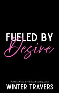 Title: Fueled By Desire, Author: Winter Travers