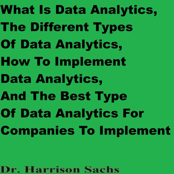 What Is Data Analytics, The Different Types Of Data Analytics, And How To Implement Data Analytics